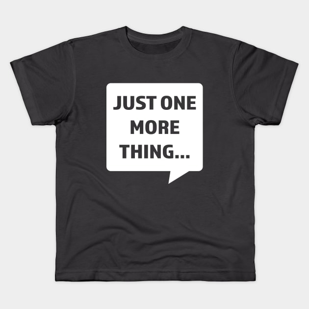 Just One More Thing Kids T-Shirt by mycologist
